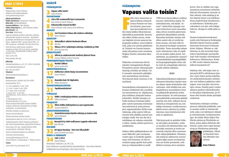 Vesa Varjo, Vihdin kunta Toimitus pidättää itselleen oikeuden editoida julkaistavaksi tarjottua aineistoa. Kirjoitukset pyydetään toimittamaan ensisijaisesti txt-muodossa.