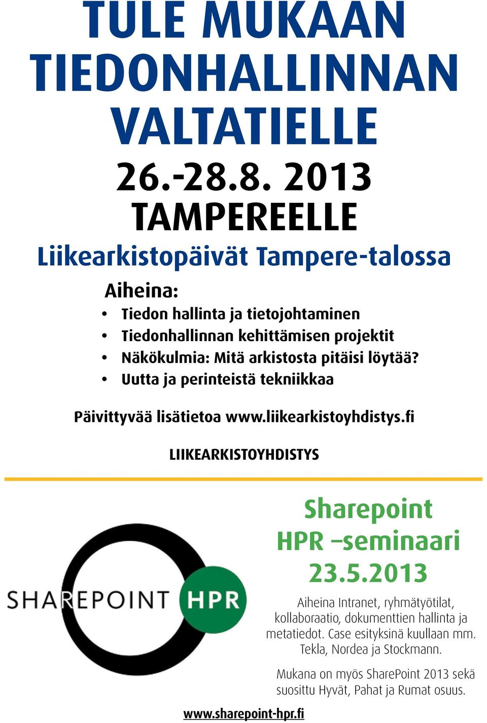 Mitä arkistosta pitäisi löytää? Uutta ja perinteistä tekniikkaa Päivittyvää lisätietoa www.liikearkistoyhdistys.fi LIIKEARKISTOYHDISTYS www.
