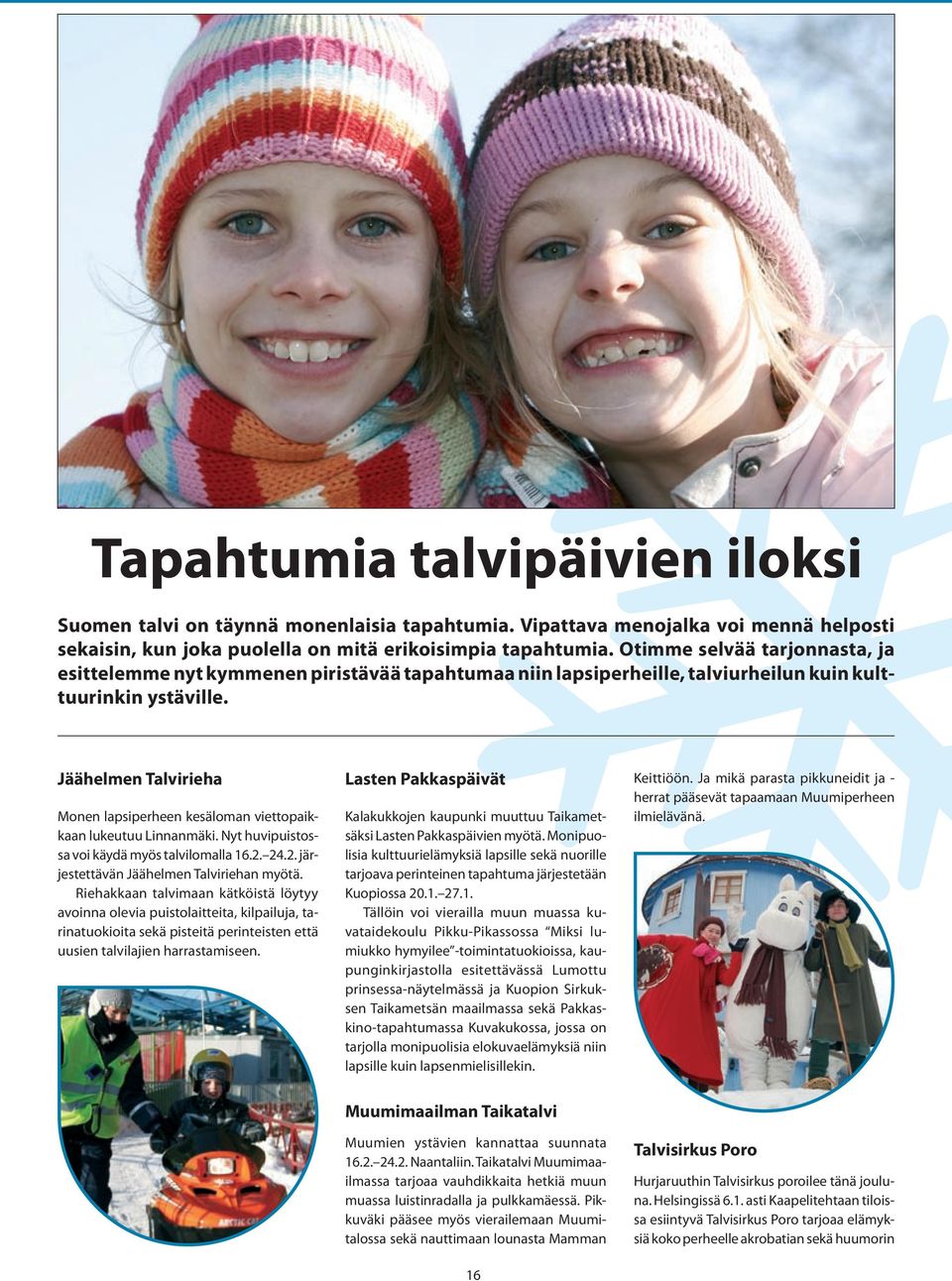 Jäähelmen Talvirieha Monen lapsiperheen kesäloman viettopaikkaan lukeutuu Linnanmäki. Nyt huvipuistossa voi käydä myös talvilomalla 16.2. 24.2. järjestettävän Jäähelmen Talviriehan myötä.