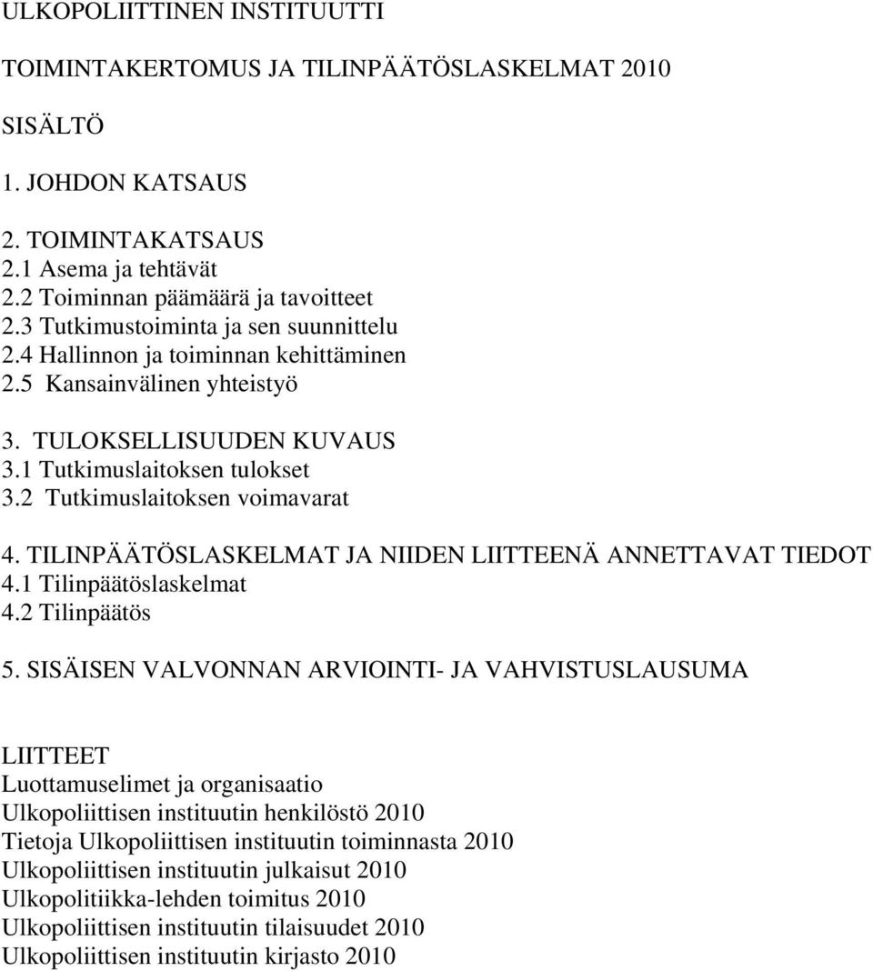 TILINPÄÄTÖSLASKELMAT JA NIIDEN LIITTEENÄ ANNETTAVAT TIEDOT 4.1 Tilinpäätöslaskelmat 4.2 Tilinpäätös 5.