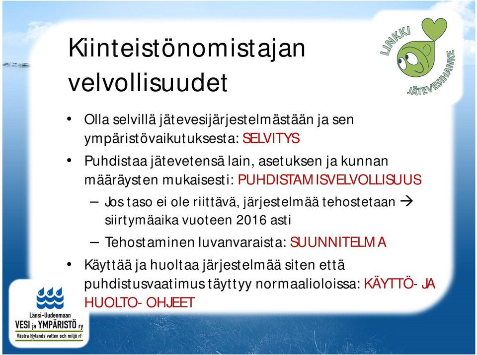 taso ei ole riittävä, järjestelmää tehostetaan siirtymäaika vuoteen 2016 asti Tehostaminen luvanvaraista: