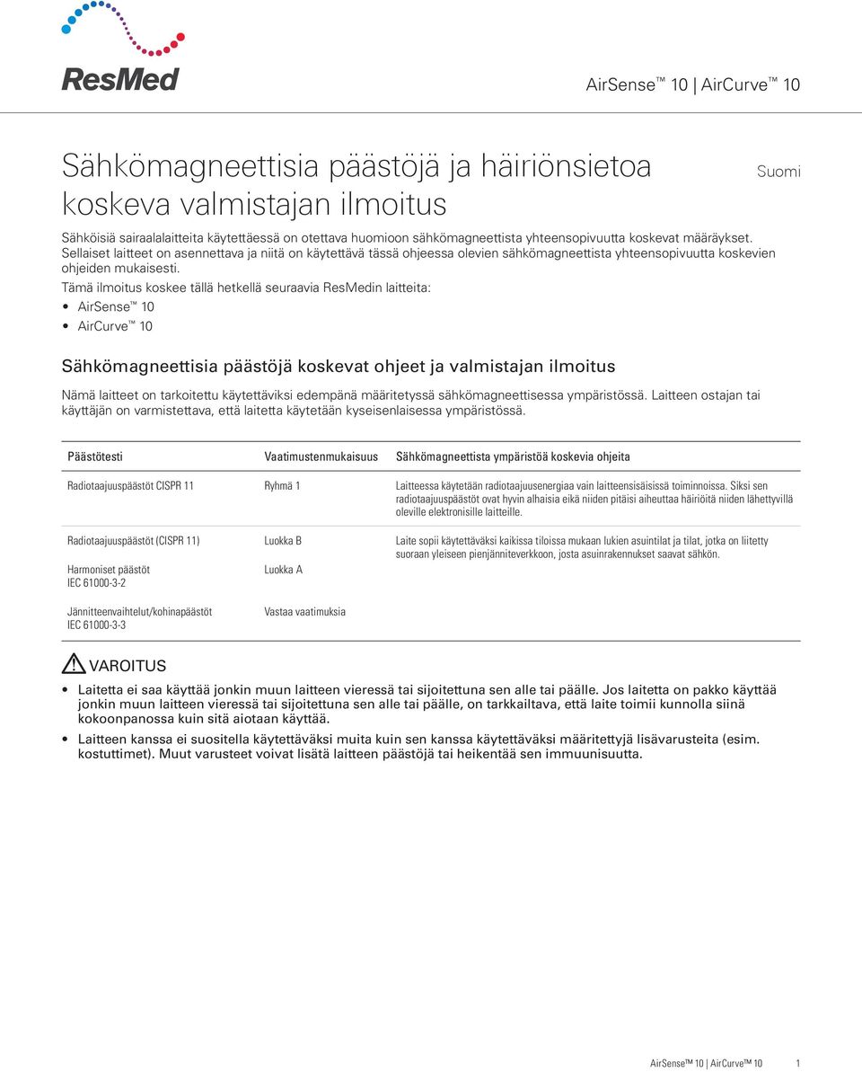 Tämä ilmoitus koskee tällä hetkellä seuraavia ResMedin laitteita: AirSense 10 AirCurve 10 Sähkömagneettisia päästöjä koskevat ohjeet ja valmistajan ilmoitus Nämä laitteet on tarkoitettu käytettäviksi
