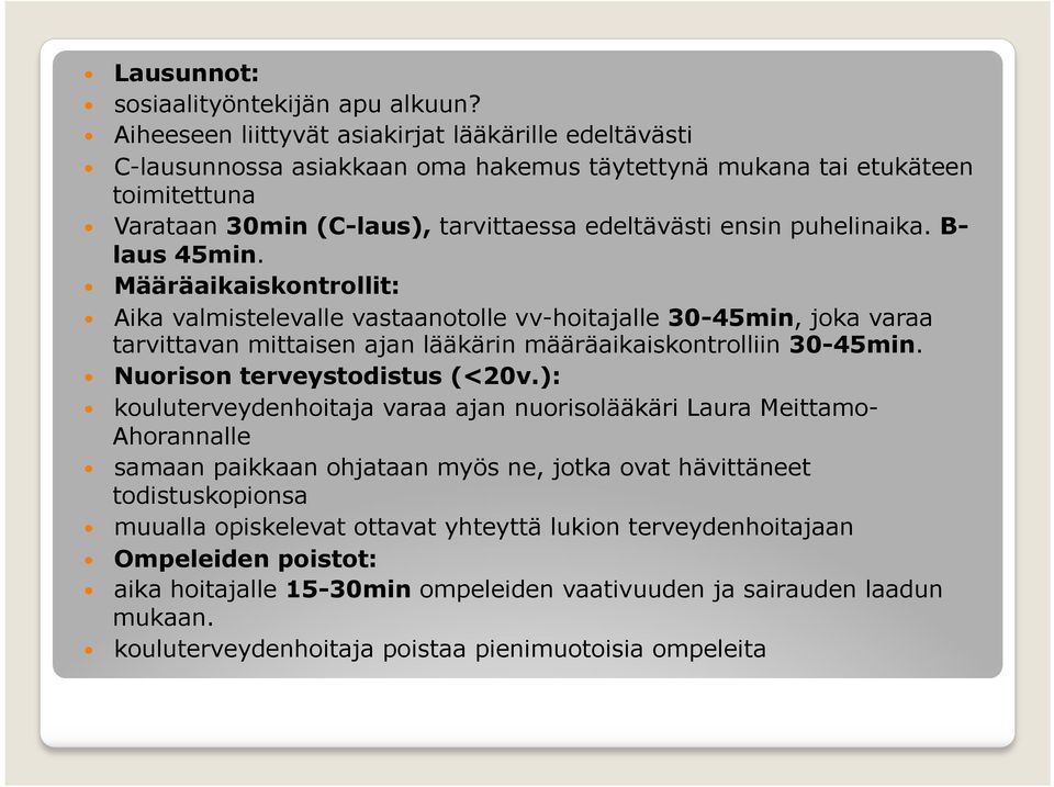 puhelinaika. B- laus 45min. Määräaikaiskontrollit: Aika valmistelevalle vastaanotolle vv-hoitajalle 30-45min, joka varaa tarvittavan mittaisen ajan lääkärin määräaikaiskontrolliin 30-45min.