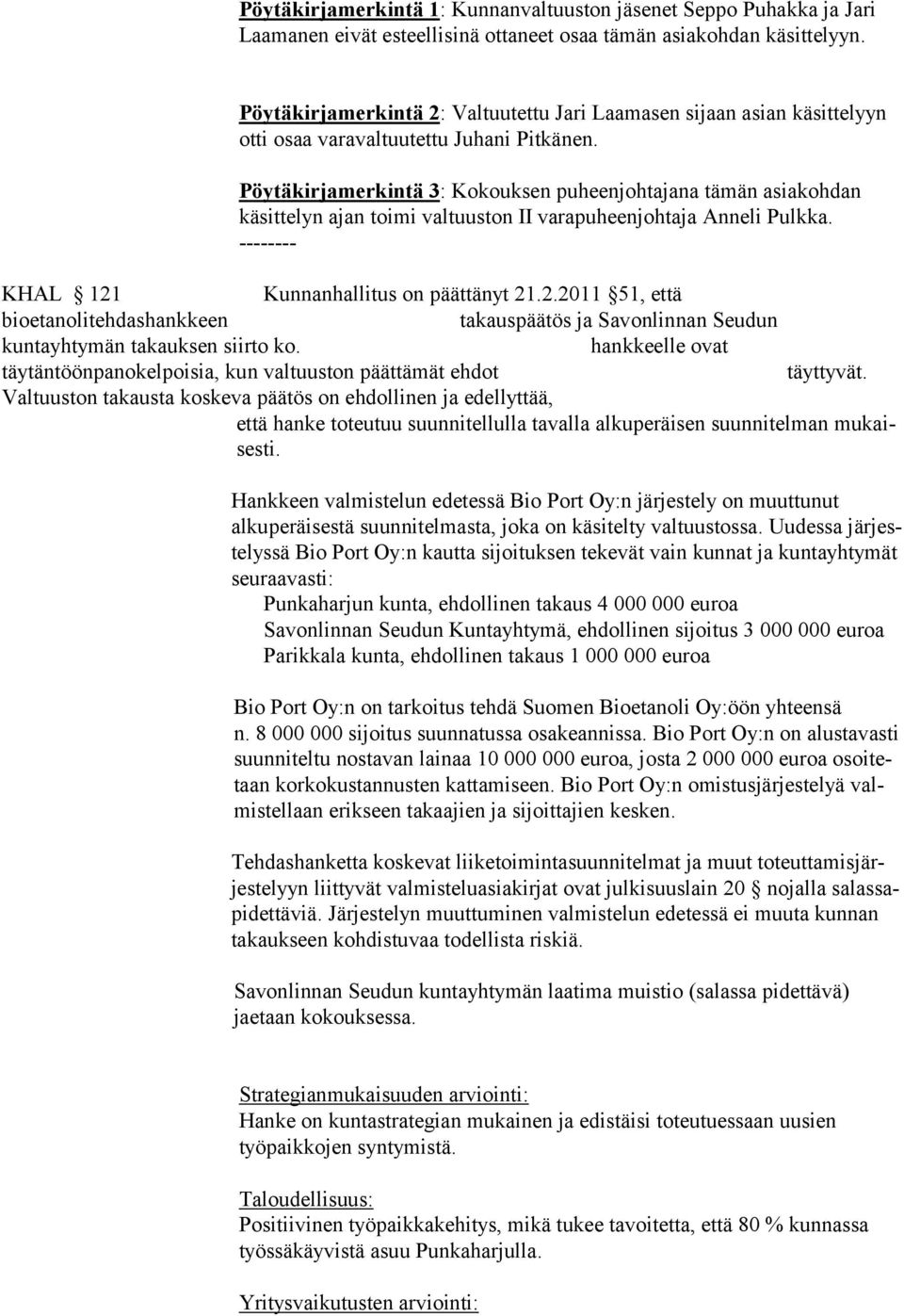 Pöytäkirjamerkintä 3: Kokouksen puheenjohtajana tämän asiakohdan käsittelyn ajan toimi valtuuston II varapuheenjohtaja Anneli Pulkka. -------- KHAL 121