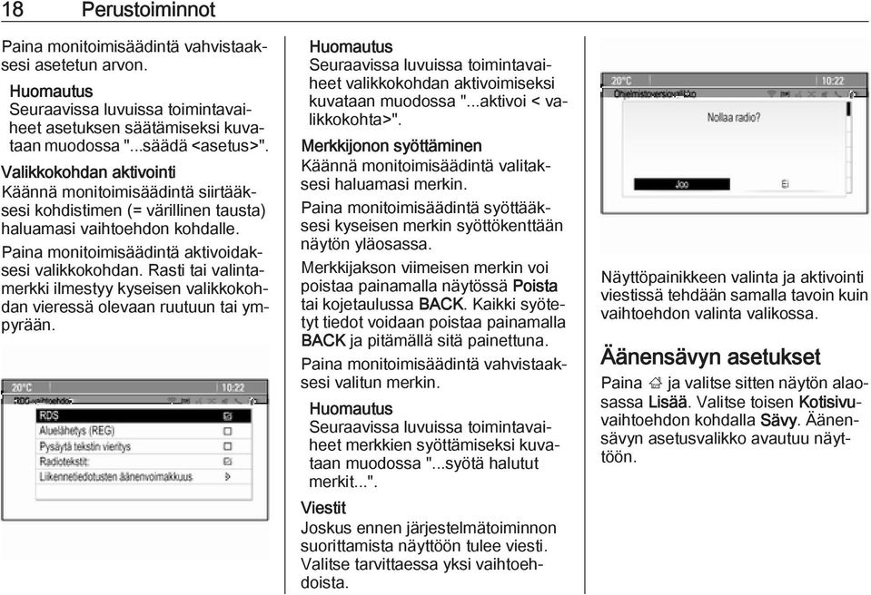 Rasti tai valintamerkki ilmestyy kyseisen valikkokohdan vieressä olevaan ruutuun tai ympyrään. Seuraavissa luvuissa toimintavaiheet valikkokohdan aktivoimiseksi kuvataan muodossa ".