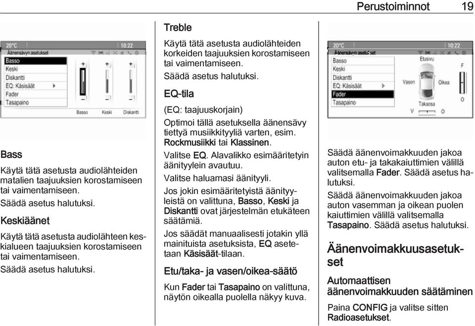 Treble Käytä tätä asetusta audiolähteiden korkeiden taajuuksien korostamiseen tai vaimentamiseen. Säädä asetus halutuksi.