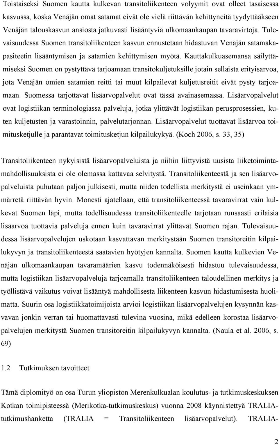 Tulevaisuudessa Suomen transitoliikenteen kasvun ennustetaan hidastuvan Venäjän satamakapasiteetin lisääntymisen ja satamien kehittymisen myötä.