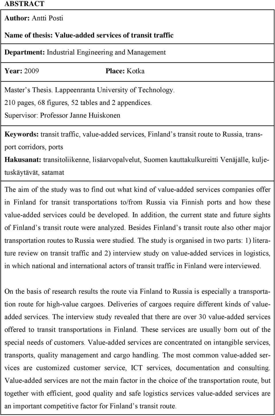 Supervisor: Professor Janne Huiskonen Keywords: transit traffic, value-added services, Finland s transit route to Russia, transport corridors, ports Hakusanat: transitoliikenne, lisäarvopalvelut,