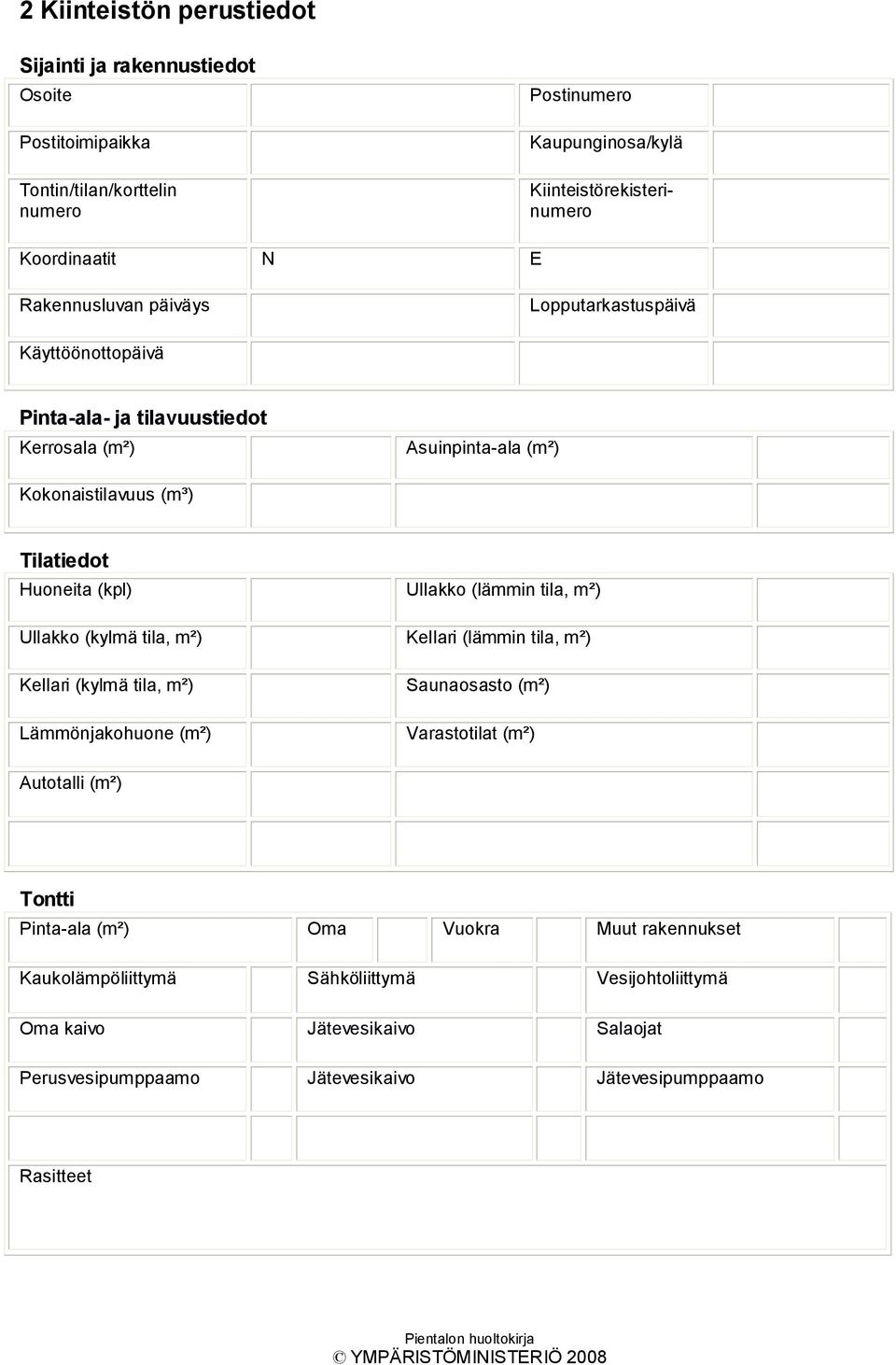 (kylmä tila, m²) Kellari (kylmä tila, m²) Lämmönjakohuone (m²) Ullakko (lämmin tila, m²) Kellari (lämmin tila, m²) Saunaosasto (m²) Varastotilat (m²) Autotalli (m²) Tontti Pinta