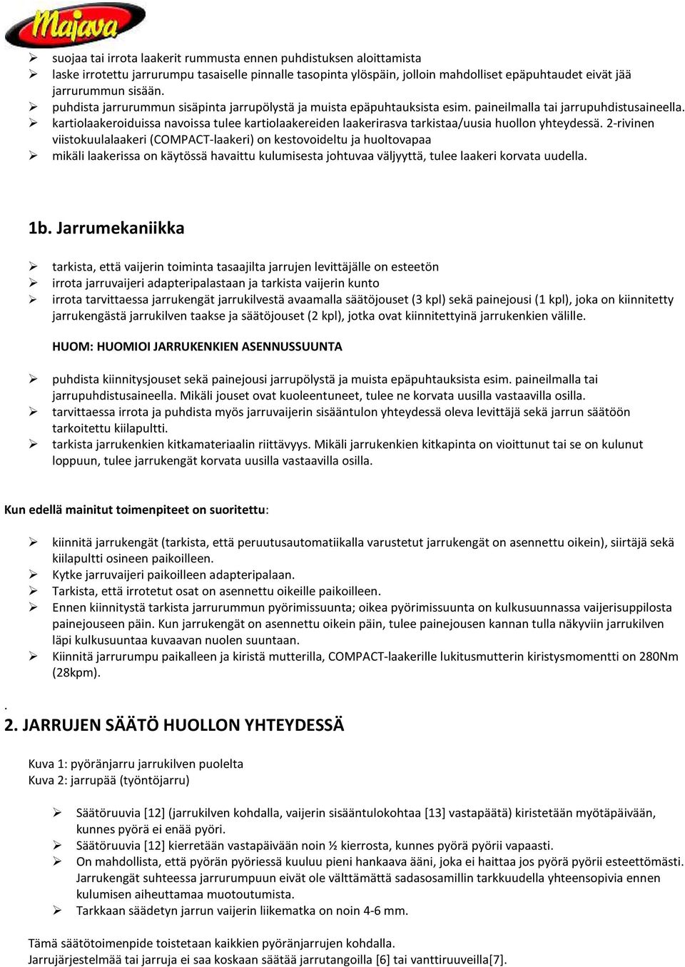 kartiolaakeroiduissa navoissa tulee kartiolaakereiden laakerirasva tarkistaa/uusia huollon yhteydessä.