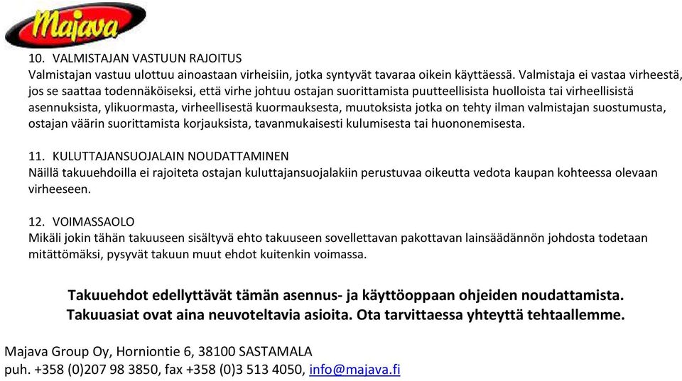 kuormauksesta, muutoksista jotka on tehty ilman valmistajan suostumusta, ostajan väärin suorittamista korjauksista, tavanmukaisesti kulumisesta tai huononemisesta. 11.