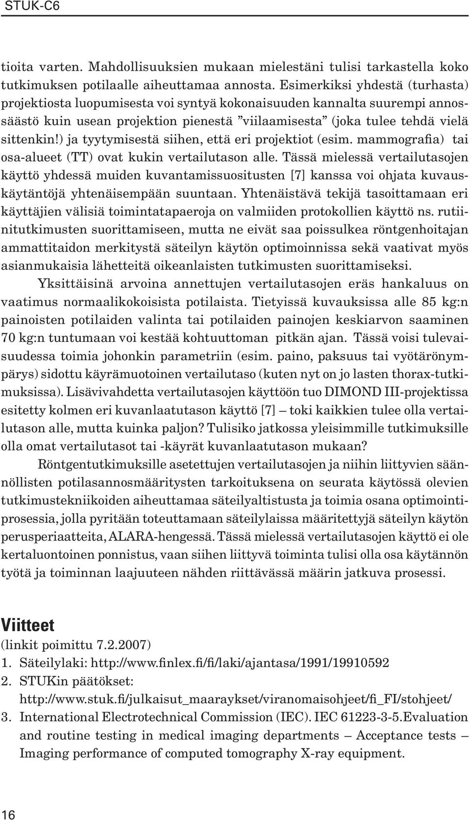 ) ja tyytymisestä siihen, että eri projektiot (esim. mammografia) tai osa-alueet (TT) ovat kukin vertailutason alle.