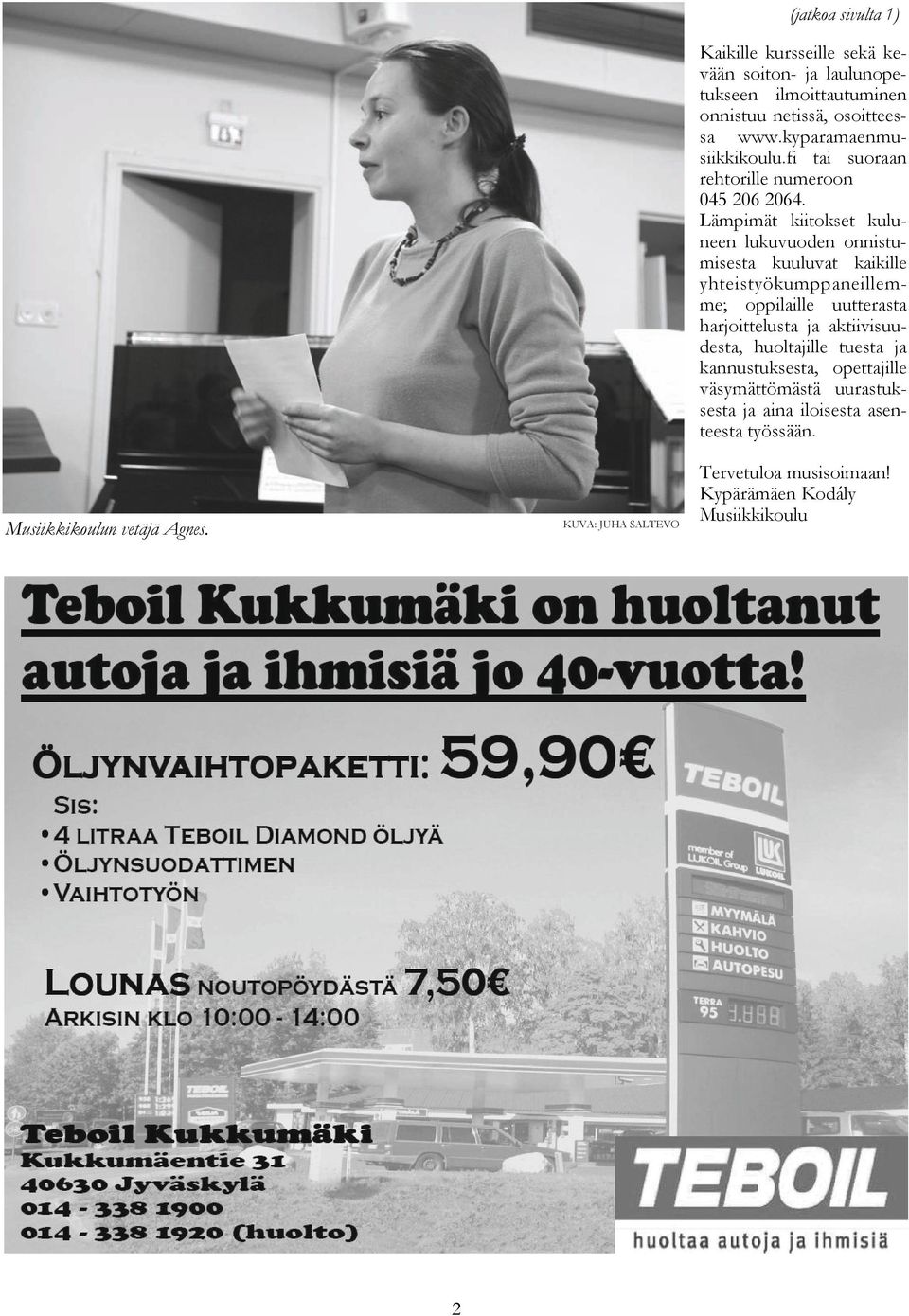 www.kyparamaenmusiikkikoulu.fi tai suoraan rehtorille numeroon 045 206 2064.