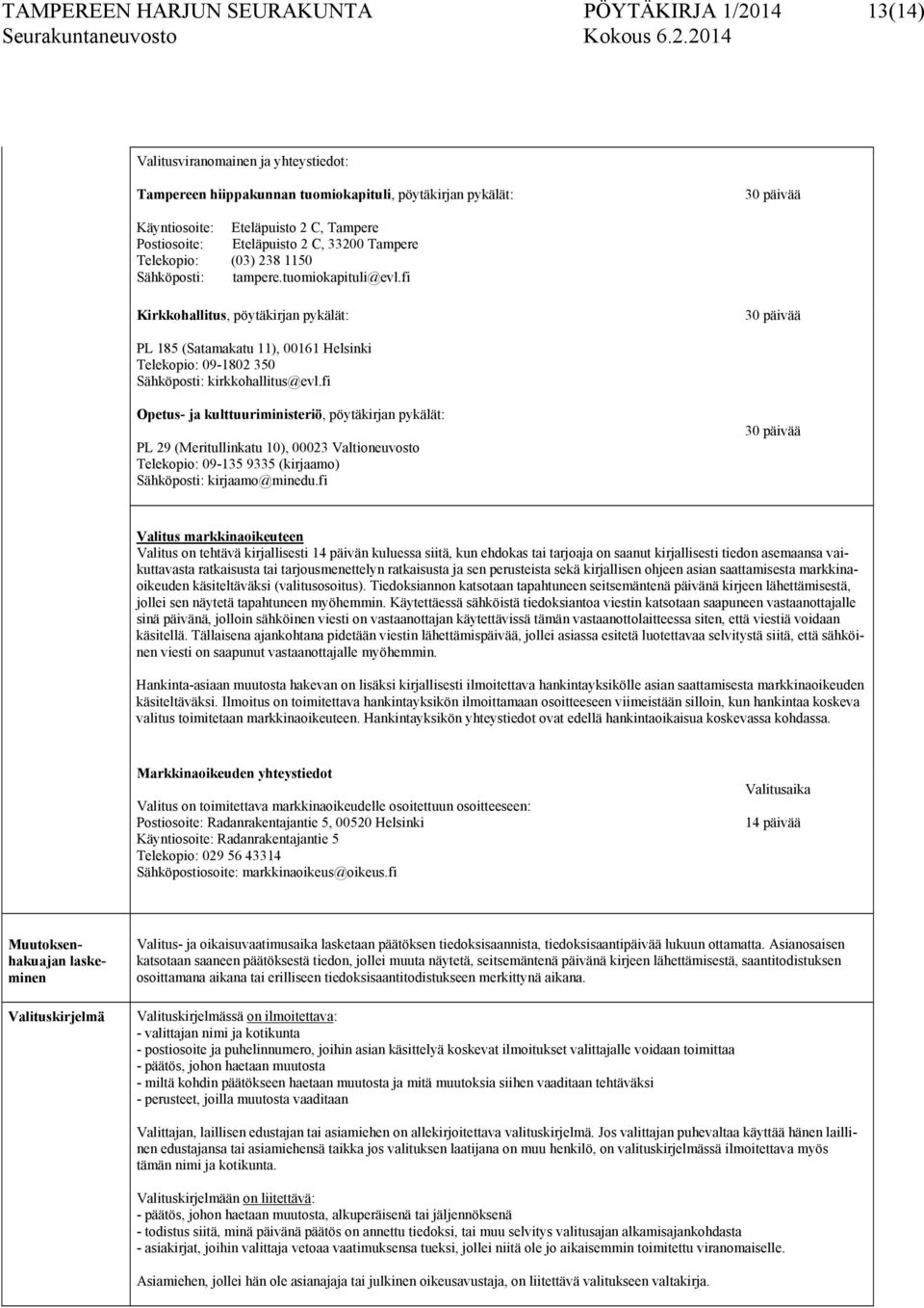 fi Kirkkohallitus, pöytäkirjan pykälät: 30 päivää PL 185 (Satamakatu 11), 00161 Helsinki Telekopio: 09-1802 350 Sähköposti: kirkkohallitus@evl.