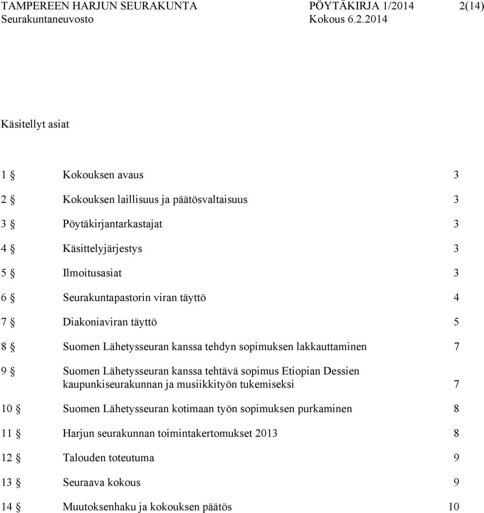 lakkauttaminen 7 9 Suomen Lähetysseuran kanssa tehtävä sopimus Etiopian Dessien kaupunkiseurakunnan ja musiikkityön tukemiseksi 7 10 Suomen Lähetysseuran