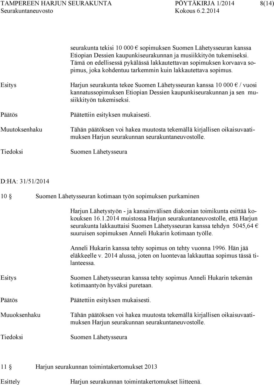 Esitys Muutoksenhaku Tiedoksi Harjun seurakunta tekee Suomen Lähetysseuran kanssa 10 000 / vuosi kannatussopimuksen Etiopian Dessien kaupunkiseurakunnan ja sen musiikkityön tukemiseksi.