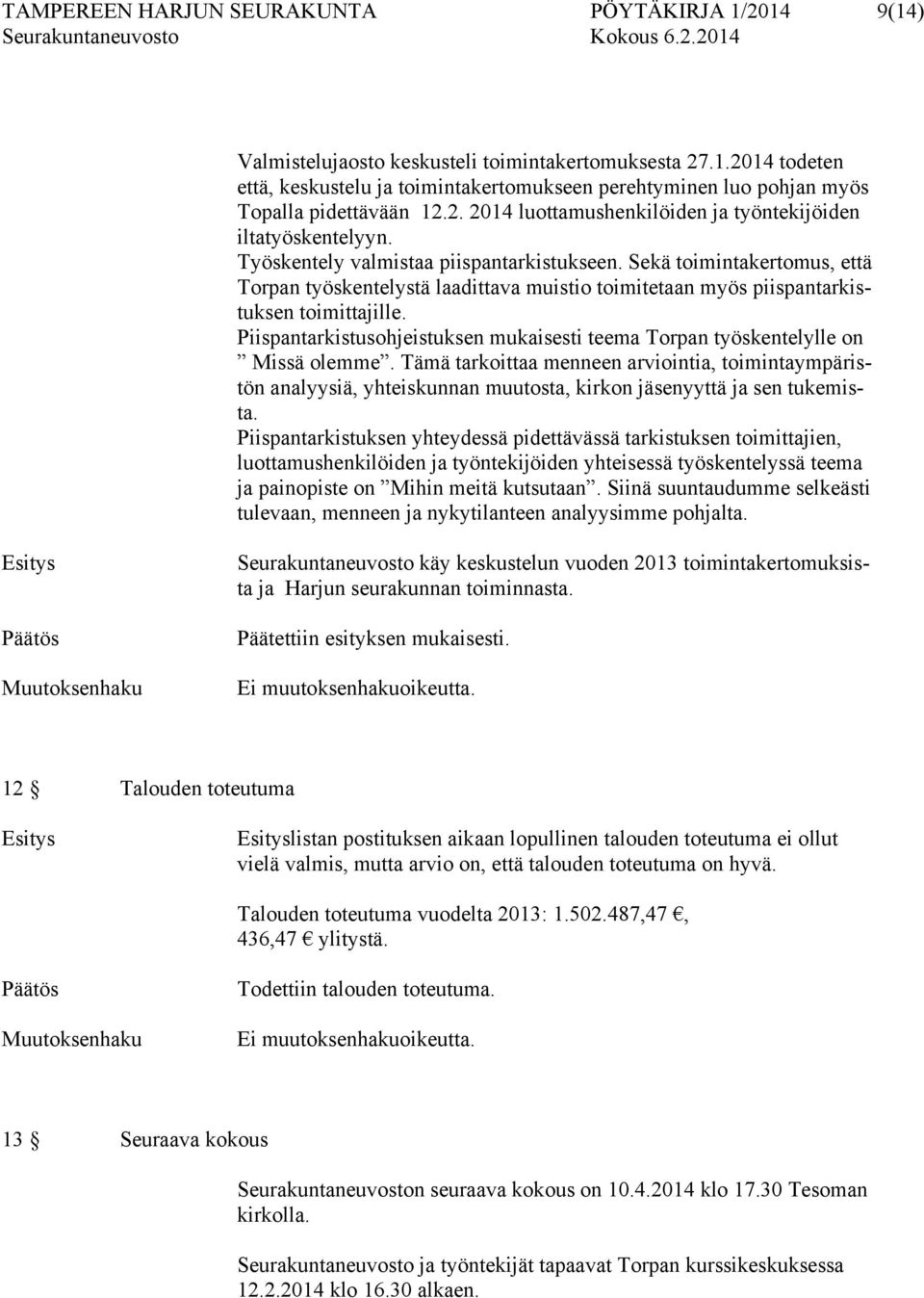Sekä toimintakertomus, että Torpan työskentelystä laadittava muistio toimitetaan myös piispantarkistuksen toimittajille.