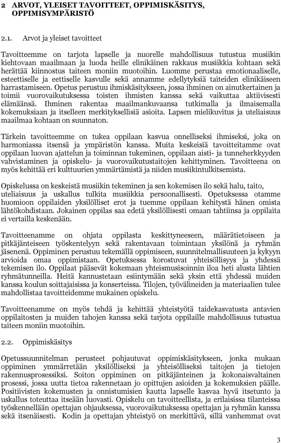 kiinnostus taiteen moniin muotoihin. Luomme perustaa emotionaaliselle, esteettiselle ja eettiselle kasvulle sekä annamme edellytyksiä taiteiden elinikäiseen harrastamiseen.