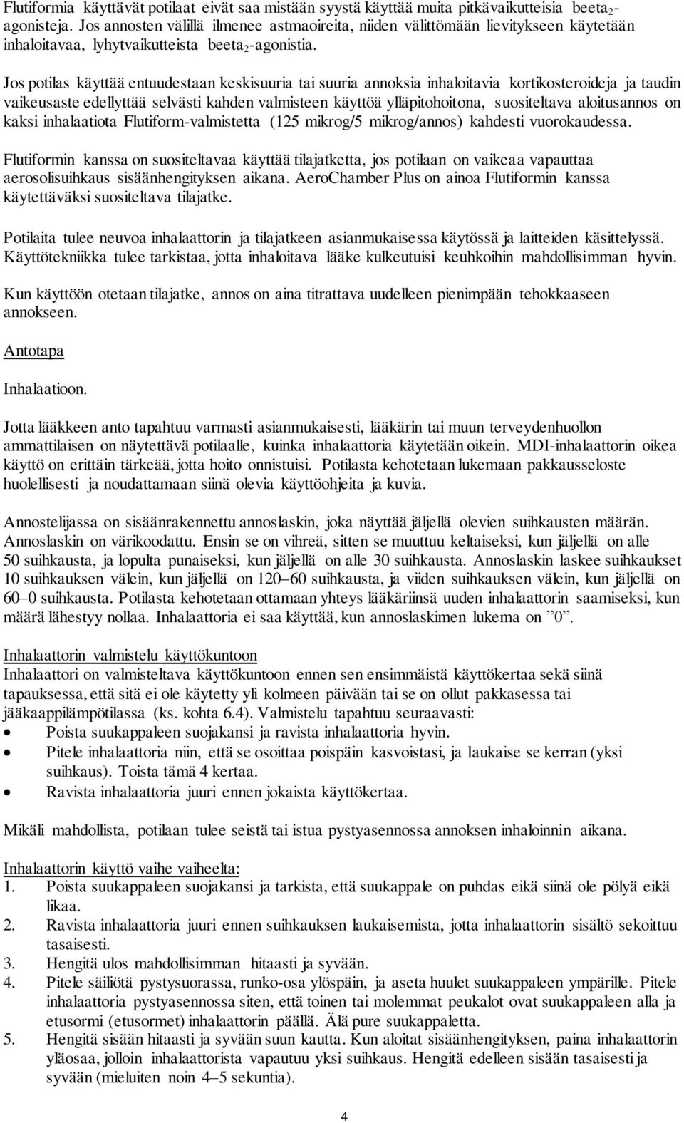 Jos potilas käyttää entuudestaan keskisuuria tai suuria annoksia inhaloitavia kortikosteroideja ja taudin vaikeusaste edellyttää selvästi kahden valmisteen käyttöä ylläpitohoitona, suositeltava