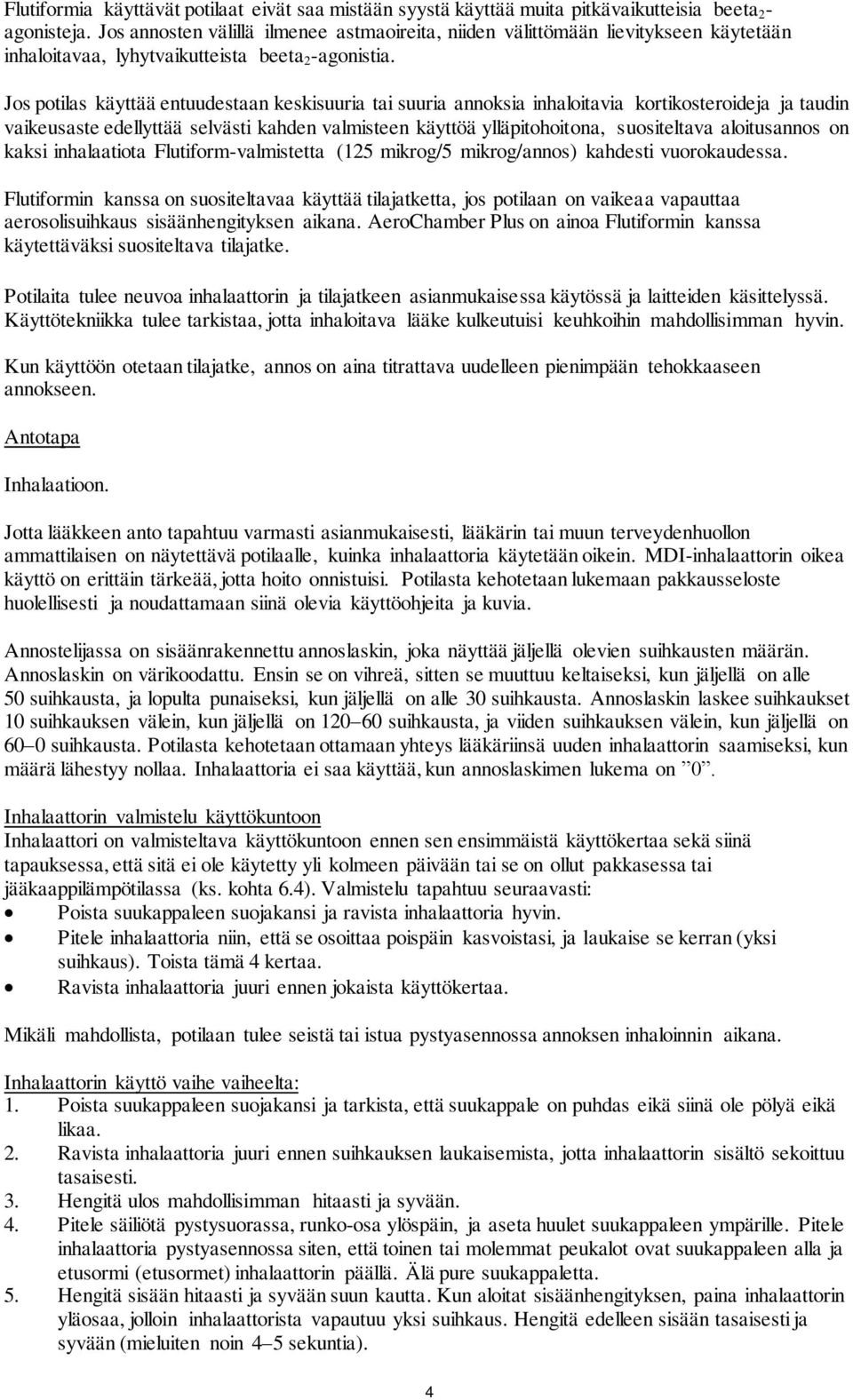 Jos potilas käyttää entuudestaan keskisuuria tai suuria annoksia inhaloitavia kortikosteroideja ja taudin vaikeusaste edellyttää selvästi kahden valmisteen käyttöä ylläpitohoitona, suositeltava