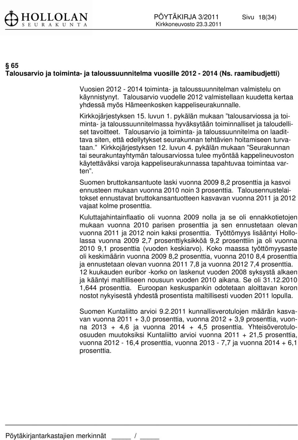 pykälän mukaan talousarviossa ja toi- minta- ja taloussuunnitelmassa hyväksytään toiminnalliset ja taloudelli- set tavoitteet.