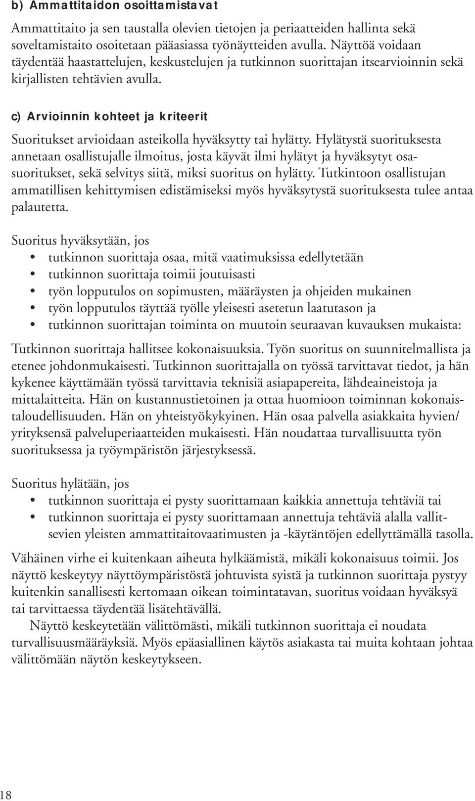 c) Arvioinnin kohteet ja kriteerit Suoritukset arvioidaan asteikolla hyväksytty tai hylätty.