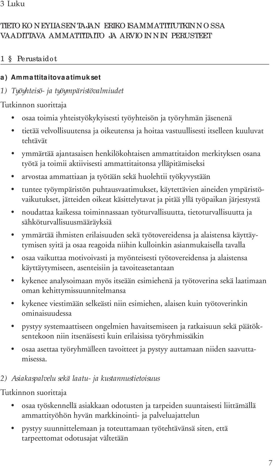 merkityksen osana työtä ja toimii aktiivisesti ammattitaitonsa ylläpitämiseksi arvostaa ammattiaan ja työtään sekä huolehtii työkyvystään tuntee työympäristön puhtausvaatimukset, käytettävien