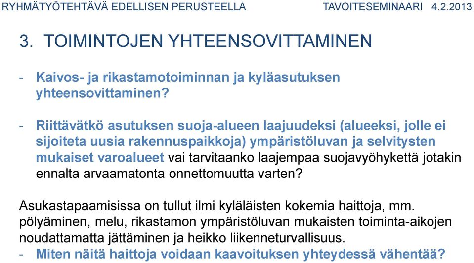 laajempaa suojavyöhykettä jotakin ennalta arvaamatonta onnettomuutta varten? Asukastapaamisissa on tullut ilmi kyläläisten kokemia haittoja, mm.