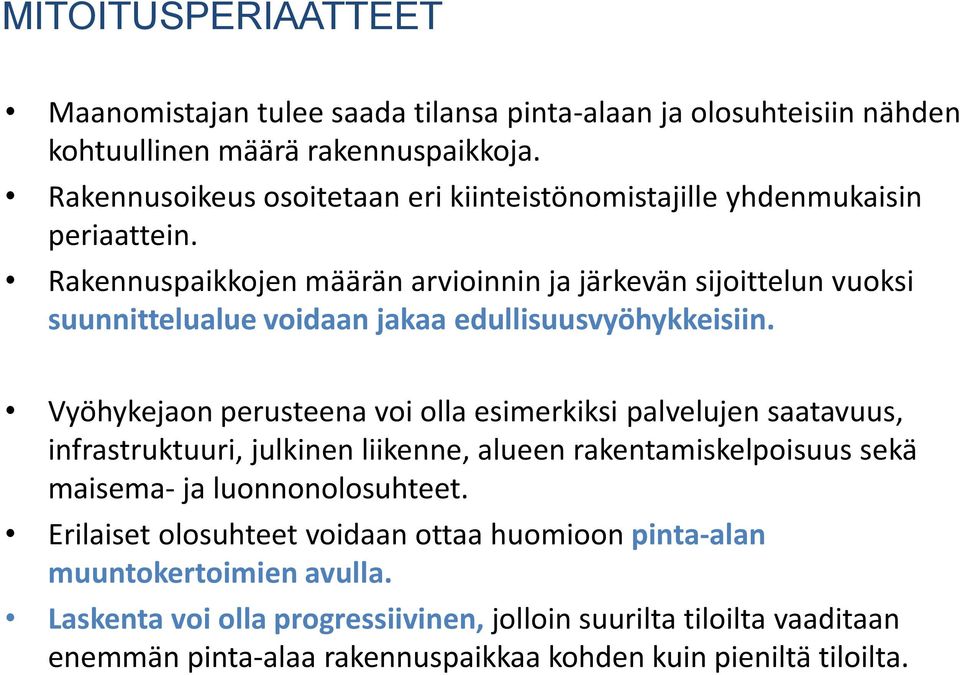 Rakennuspaikkojen määrän arvioinnin ja järkevän sijoittelun vuoksi suunnittelualue voidaan jakaa edullisuusvyöhykkeisiin.