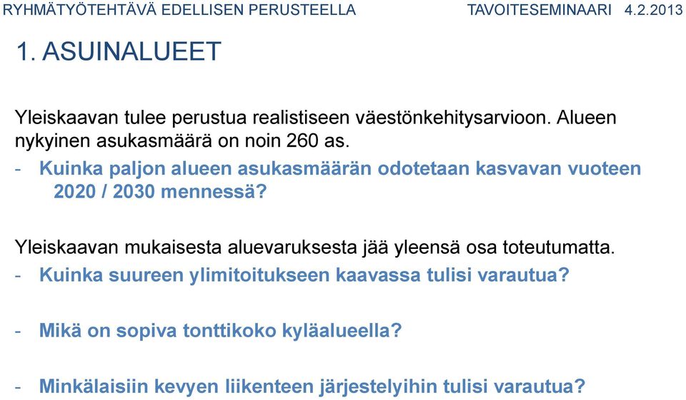 - Kuinka paljon alueen asukasmäärän odotetaan kasvavan vuoteen 2020 / 2030 mennessä?