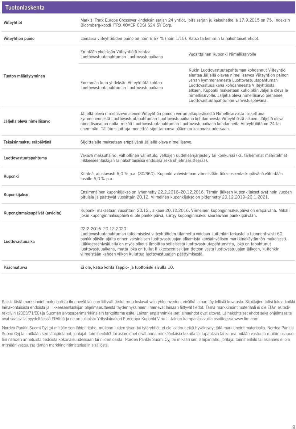 Enintään yhdeksän Viiteyhtiötä kohtaa Luottovastuutapahtuman Luottovastuuaikana Vuosittainen Kuponki Nimellisarvolle Tuoton määräytyminen Enemmän kuin yhdeksän Viiteyhtiötä kohtaa