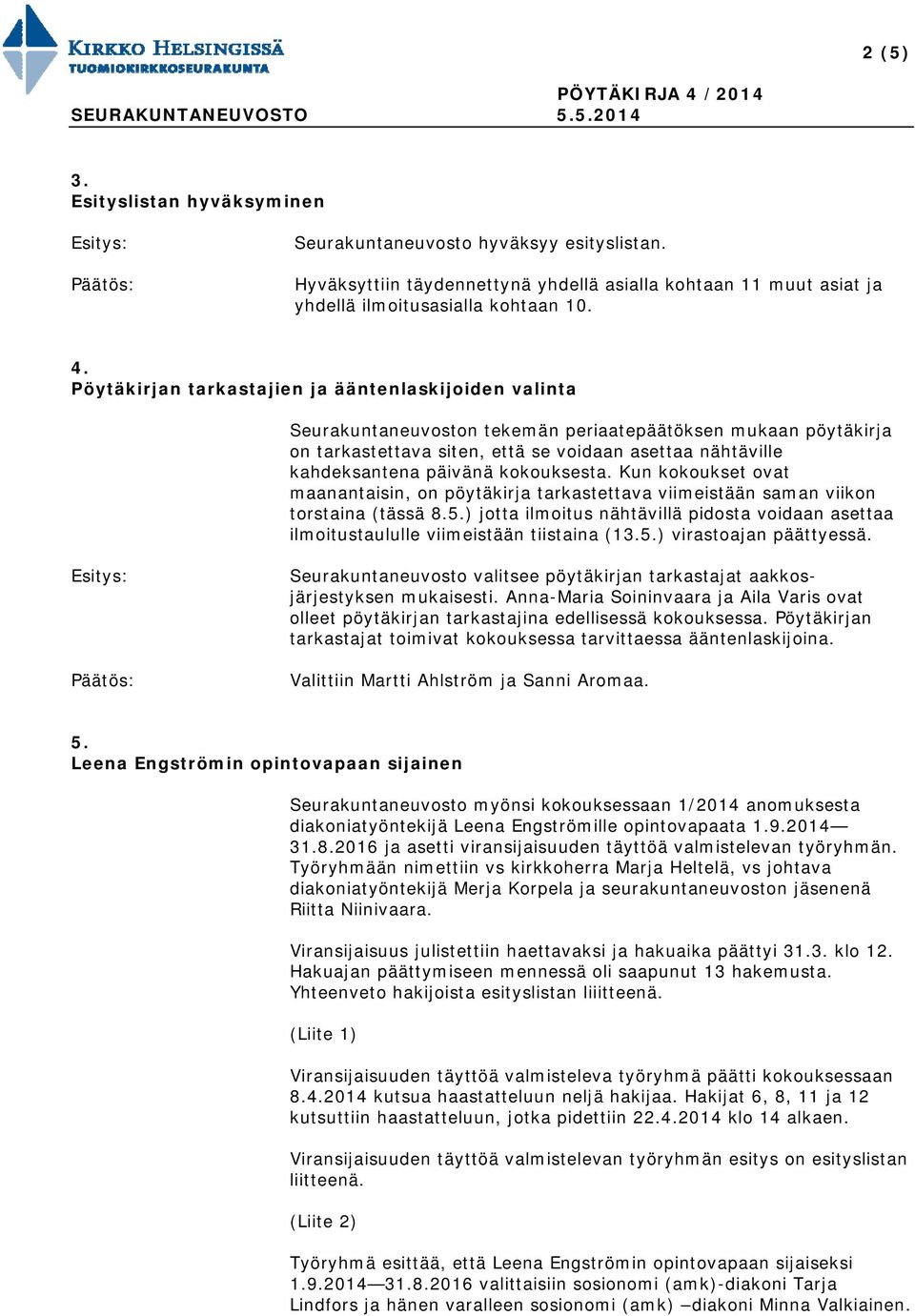 kokouksesta. Kun kokoukset ovat maanantaisin, on pöytäkirja tarkastettava viimeistään saman viikon torstaina (tässä 8.5.