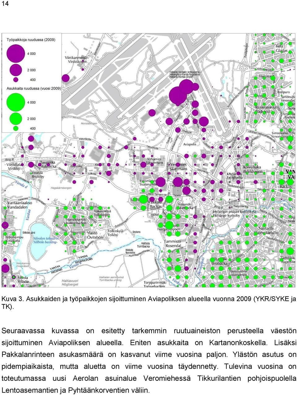 Eniten asukkaita on Kartanonkoskella. Lisäksi Pakkalanrinteen asukasmäärä on kasvanut viime vuosina paljon.