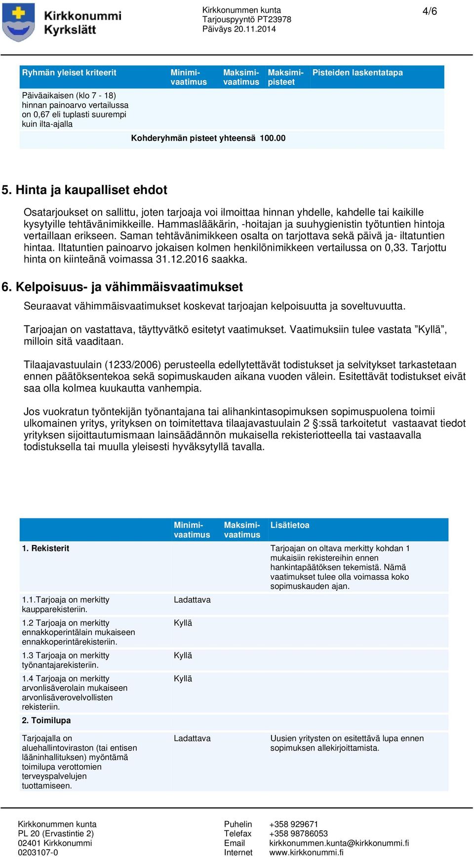 Hammaslääkärin, -hoitajan ja suuhygienistin työtuntien hintoja vertaillaan erikseen. Saman tehtävänimikkeen osalta on tarjottava sekä päivä ja- iltatuntien hintaa.