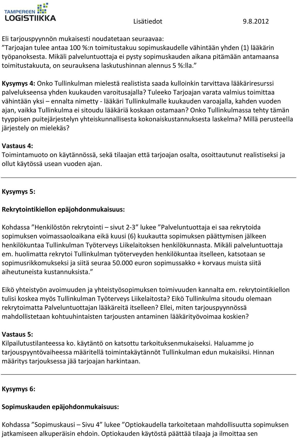 Kysymys 4: Onko Tullinkulman mielestä realistista saada kulloinkin tarvittava lääkäriresurssi palvelukseensa yhden kuukauden varoitusajalla?