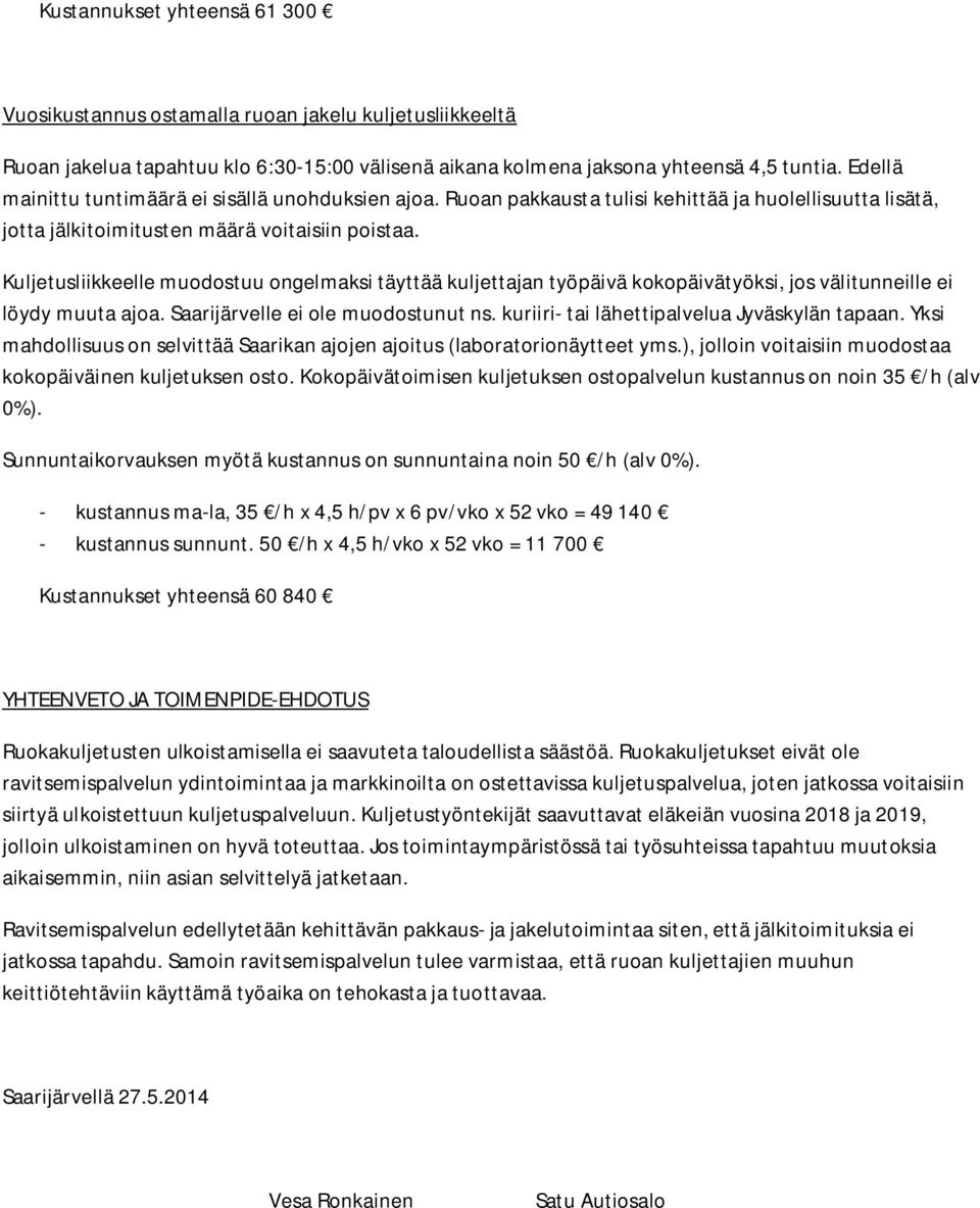 Kuljetusliikkeelle muodostuu ongelmaksi täyttää kuljettajan työpäivä kokopäivätyöksi, jos välitunneille ei löydy muuta ajoa. Saarijärvelle ei ole muodostunut ns.