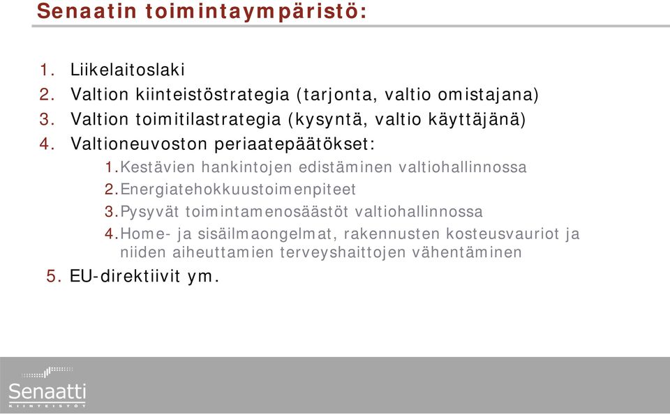 Kestävien hankintojen edistäminen valtiohallinnossa 2.Energiatehokkuustoimenpiteet 3.