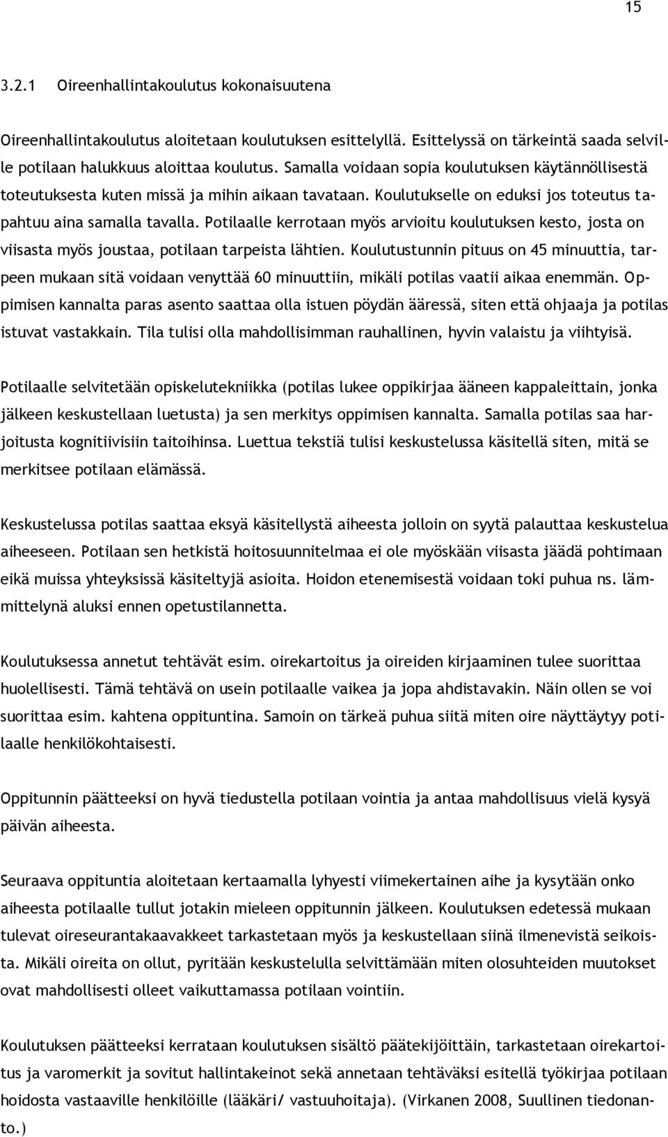 Potilaalle kerrotaan myös arvioitu koulutuksen kesto, josta on viisasta myös joustaa, potilaan tarpeista lähtien.