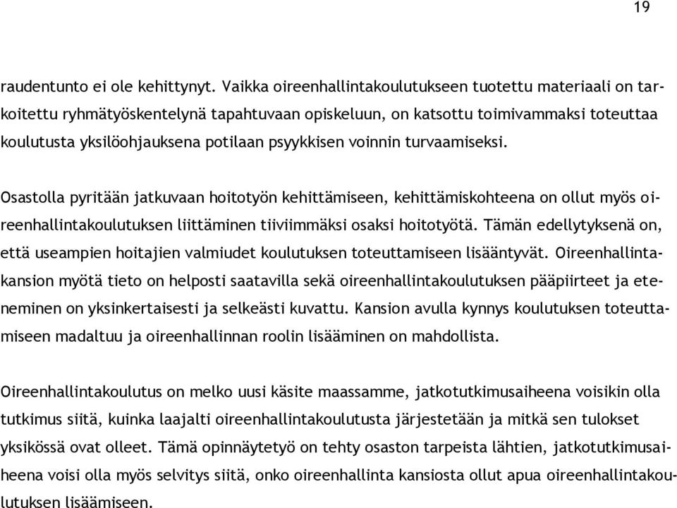 voinnin turvaamiseksi. Osastolla pyritään jatkuvaan hoitotyön kehittämiseen, kehittämiskohteena on ollut myös oireenhallintakoulutuksen liittäminen tiiviimmäksi osaksi hoitotyötä.