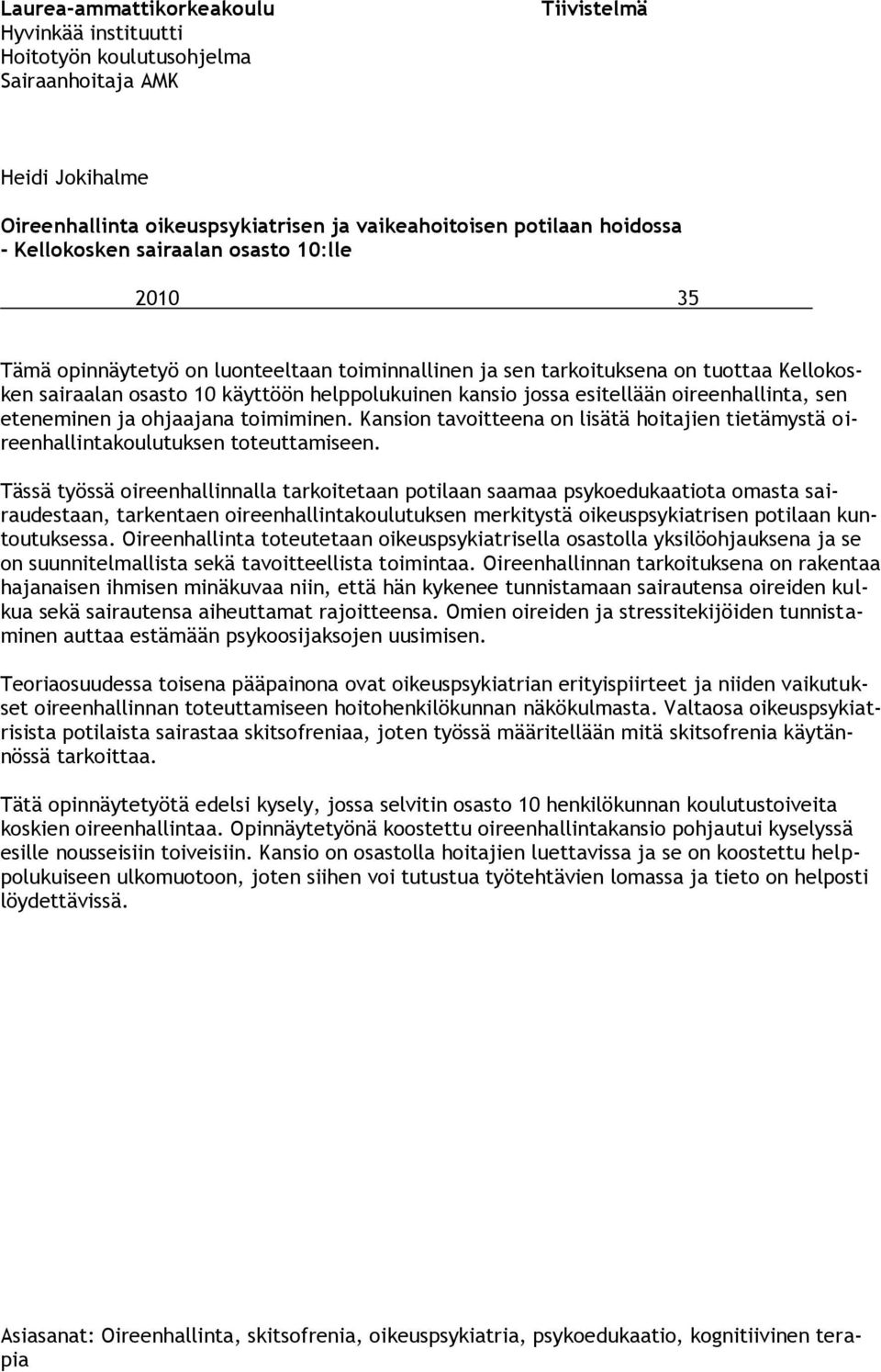 esitellään oireenhallinta, sen eteneminen ja ohjaajana toimiminen. Kansion tavoitteena on lisätä hoitajien tietämystä oireenhallintakoulutuksen toteuttamiseen.