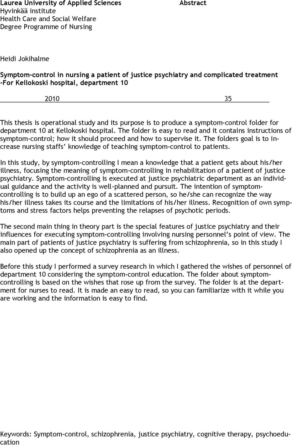 hospital. The folder is easy to read and it contains instructions of symptom-control; how it should proceed and how to supervise it.