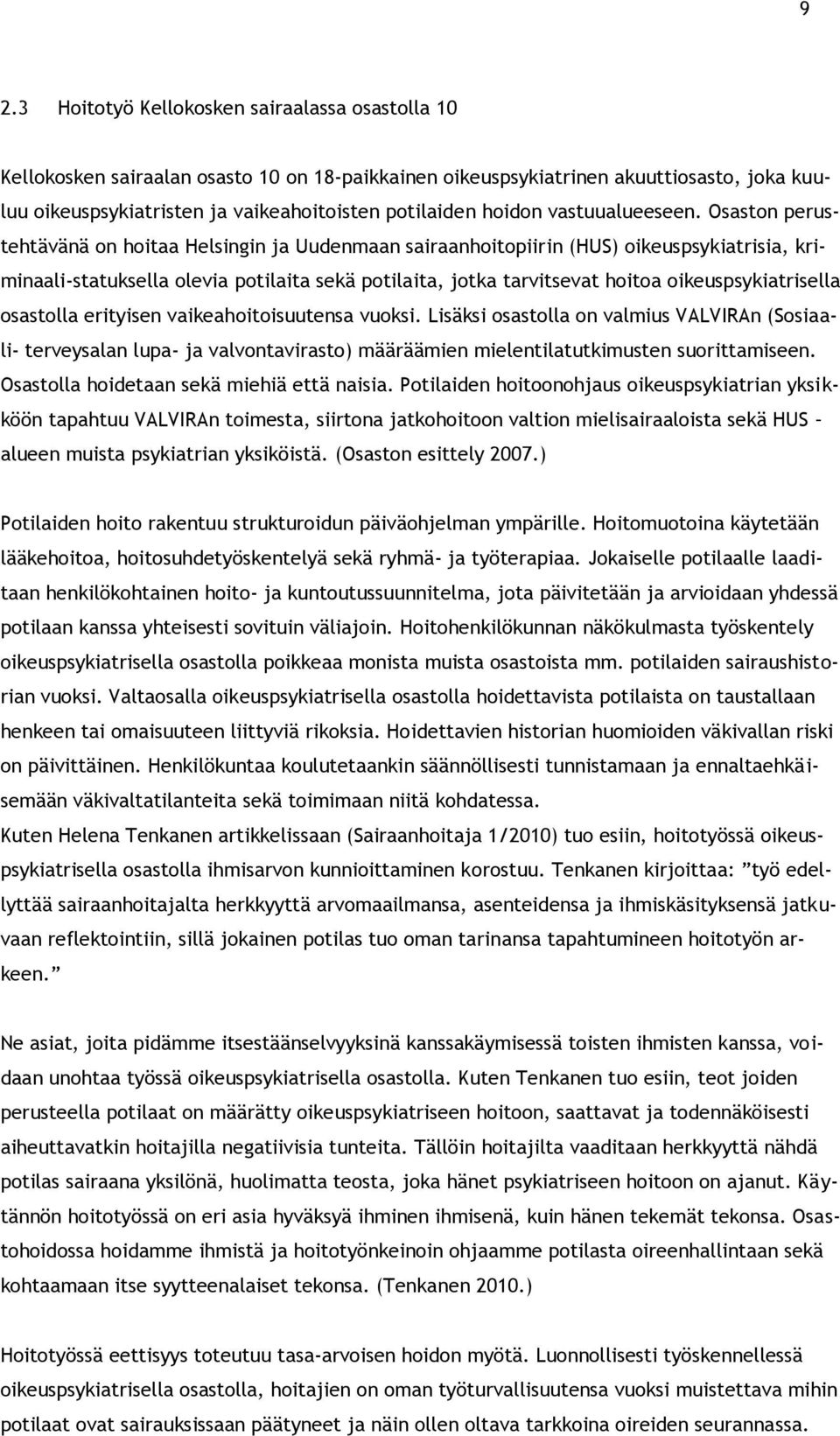 Osaston perustehtävänä on hoitaa Helsingin ja Uudenmaan sairaanhoitopiirin (HUS) oikeuspsykiatrisia, kriminaali-statuksella olevia potilaita sekä potilaita, jotka tarvitsevat hoitoa