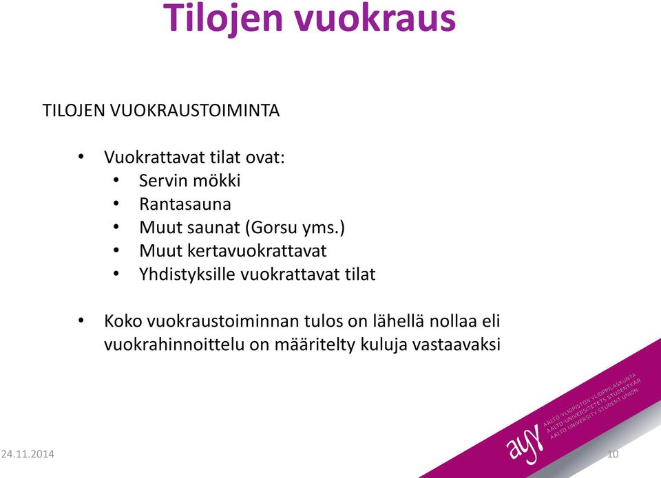 ) Muut kertavuokrattavat Yhdistyksille vuokrattavat tilat Koko