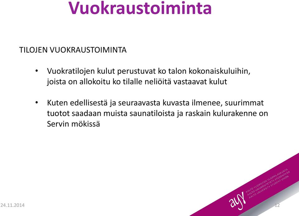 kulut Kuten edellisestä ja seuraavasta kuvasta ilmenee, suurimmat tuotot