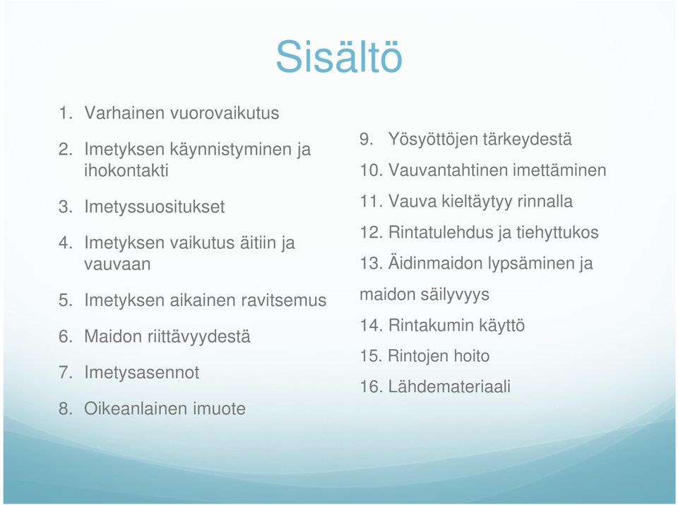 Oikeanlainen imuote 9. Yösyöttöjen tärkeydestä 10. Vauvantahtinen imettäminen 11. Vauva kieltäytyy rinnalla 12.