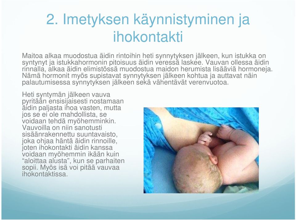 Nämä hormonit myös supistavat synnytyksen jälkeen kohtua ja auttavat näin palautumisessa synnytyksen jälkeen sekä vähentävät verenvuotoa.