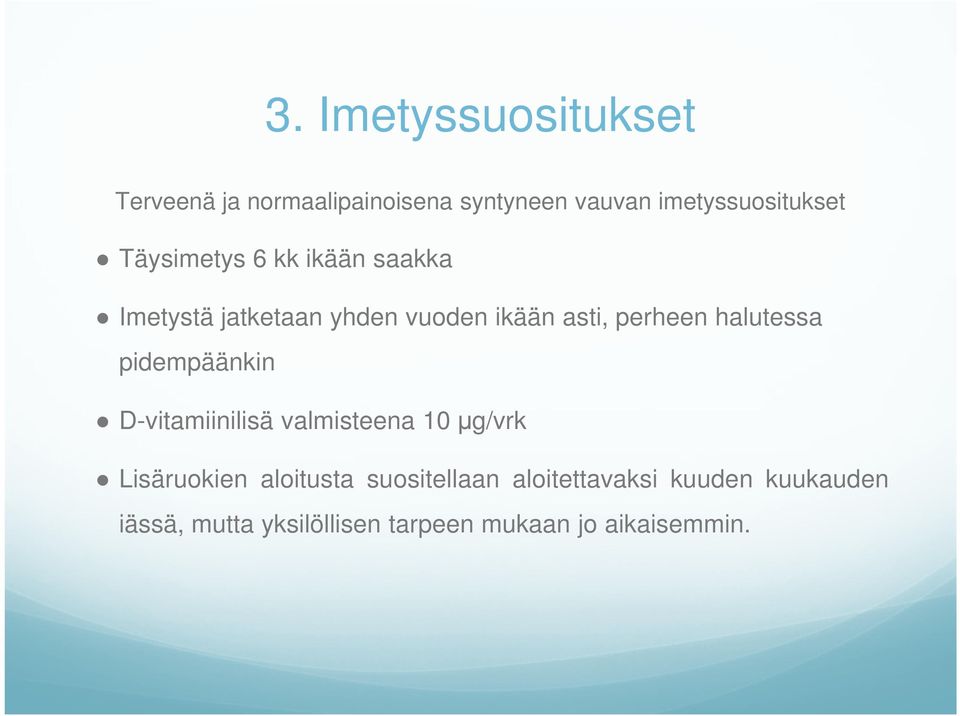 halutessa pidempäänkin D-vitamiinilisä valmisteena 10 µg/vrk Lisäruokien aloitusta