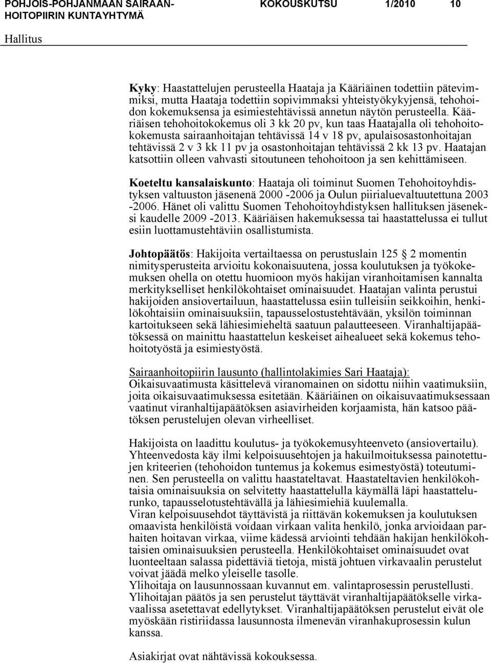 Kääriäisen tehohoitokokemus oli 3 kk 20 pv, kun taas Haatajalla oli tehohoitokokemusta sairaanhoitajan tehtävissä 14 v 18 pv, apulaisosastonhoitajan tehtävissä 2 v 3 kk 11 pv ja osastonhoitajan