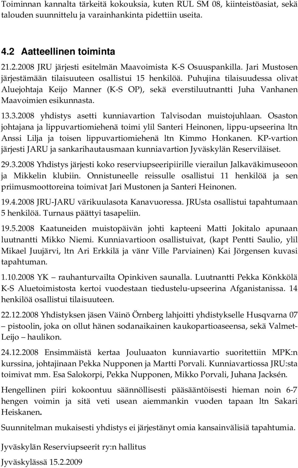 3.2008 yhdistys asetti kunniavartion Talvisodan muistojuhlaan.