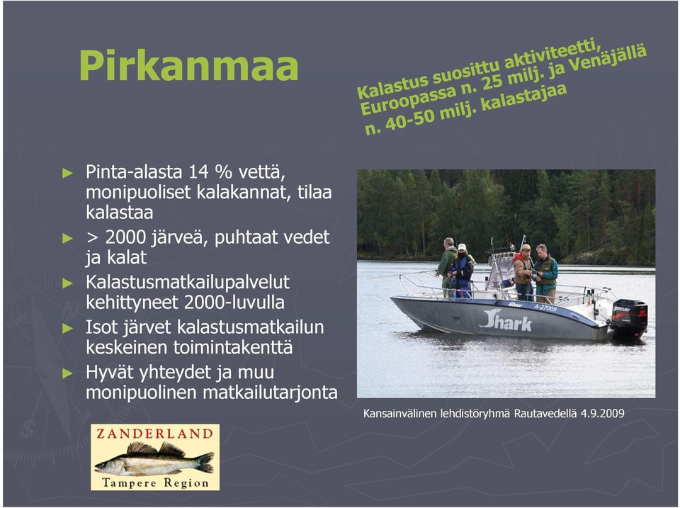 2000-luvulla Isot järvet kalastusmatkailun keskeinen toimintakenttä Hyvät